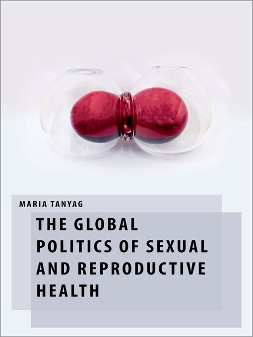 Title details for The Global Politics of Sexual and Reproductive Health by Maria Tanyag - Available
